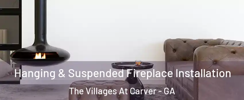 Hanging & Suspended Fireplace Installation The Villages At Carver - GA