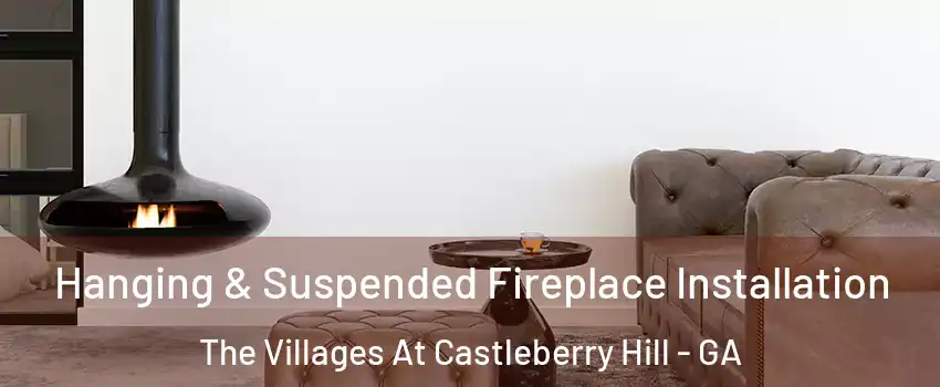 Hanging & Suspended Fireplace Installation The Villages At Castleberry Hill - GA