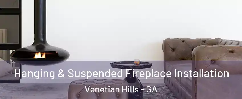 Hanging & Suspended Fireplace Installation Venetian Hills - GA