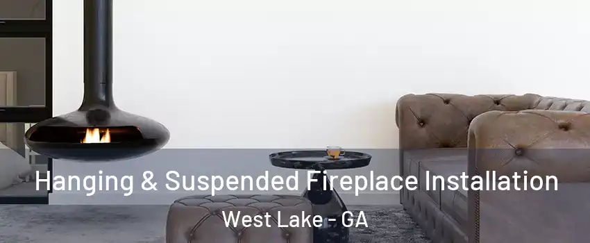 Hanging & Suspended Fireplace Installation West Lake - GA