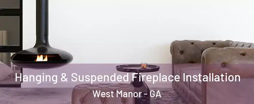 Hanging & Suspended Fireplace Installation West Manor - GA