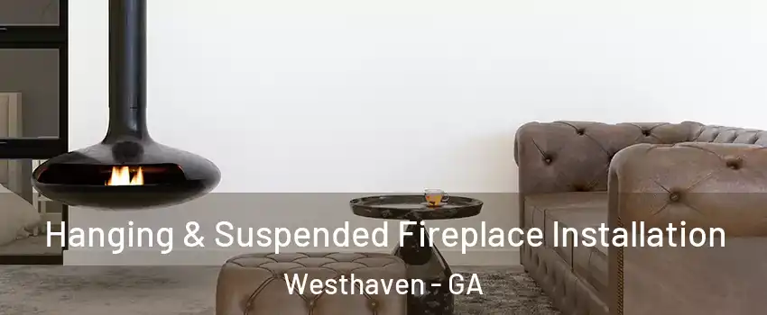 Hanging & Suspended Fireplace Installation Westhaven - GA