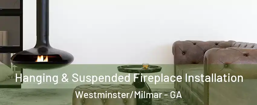 Hanging & Suspended Fireplace Installation Westminster/Milmar - GA