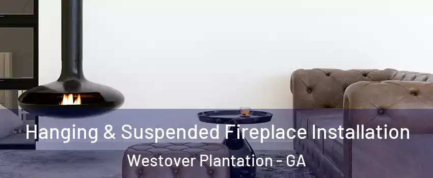 Hanging & Suspended Fireplace Installation Westover Plantation - GA