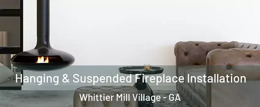 Hanging & Suspended Fireplace Installation Whittier Mill Village - GA