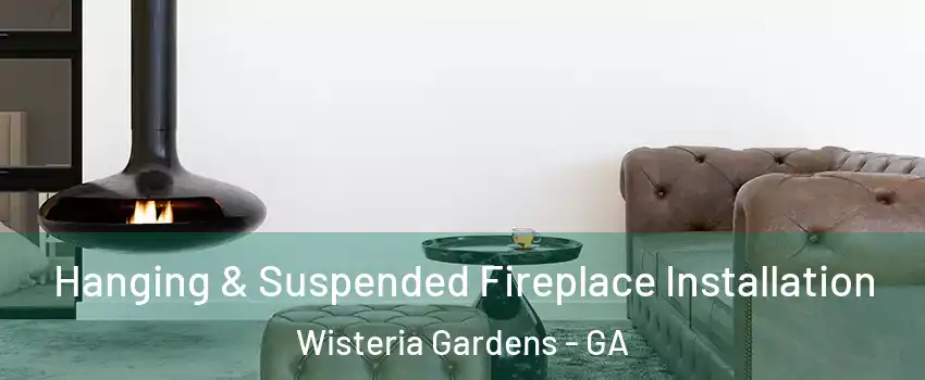 Hanging & Suspended Fireplace Installation Wisteria Gardens - GA