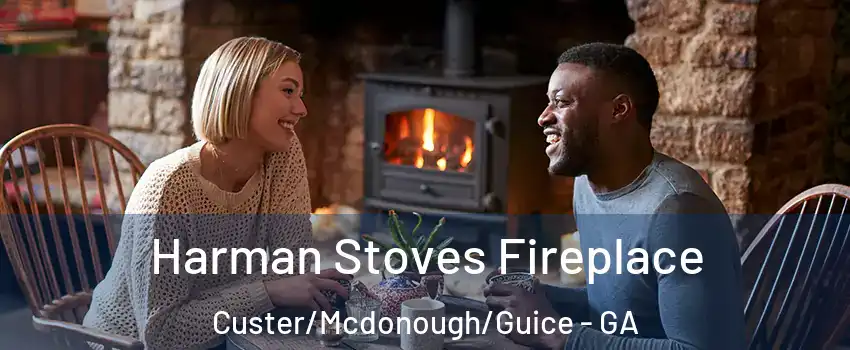 Harman Stoves Fireplace Custer/Mcdonough/Guice - GA