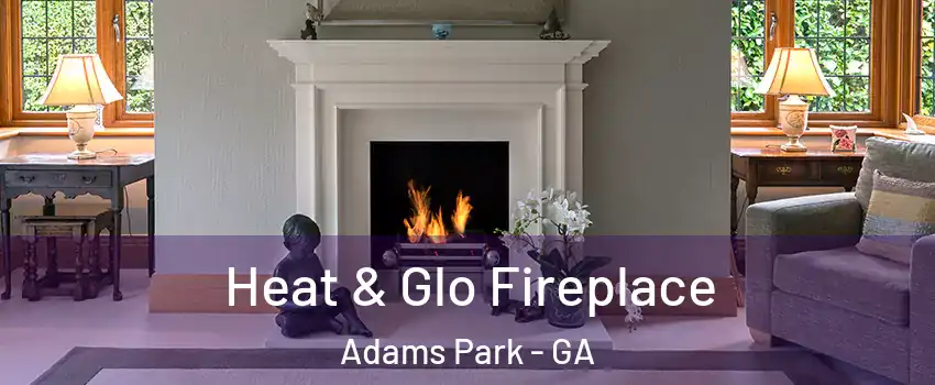 Heat & Glo Fireplace Adams Park - GA
