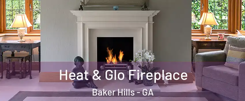 Heat & Glo Fireplace Baker Hills - GA