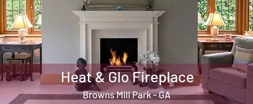 Heat & Glo Fireplace Browns Mill Park - GA