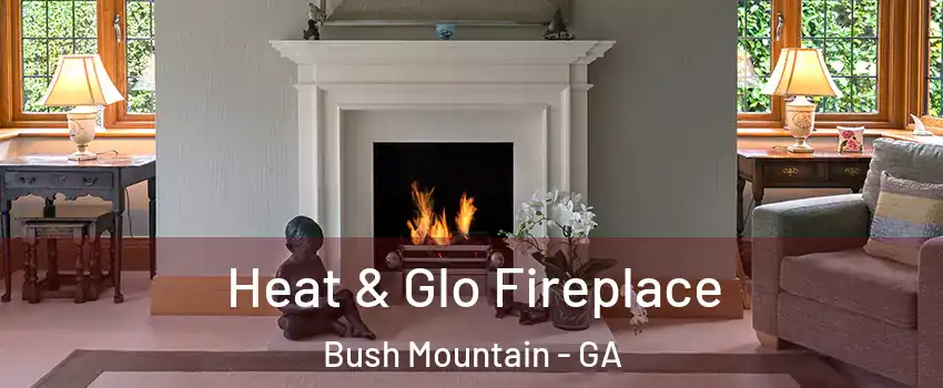Heat & Glo Fireplace Bush Mountain - GA