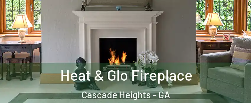 Heat & Glo Fireplace Cascade Heights - GA