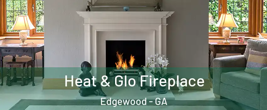 Heat & Glo Fireplace Edgewood - GA