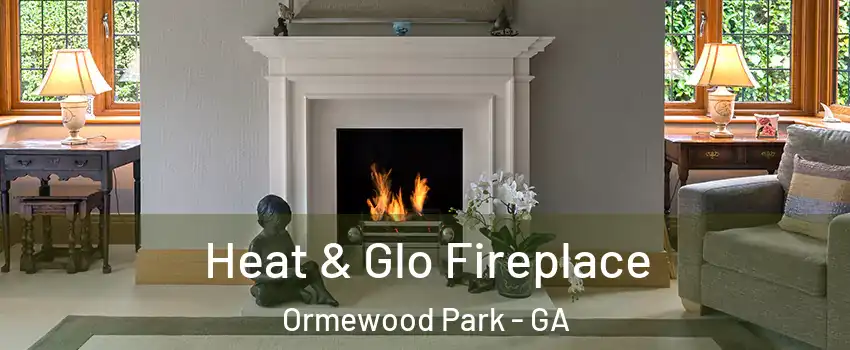 Heat & Glo Fireplace Ormewood Park - GA