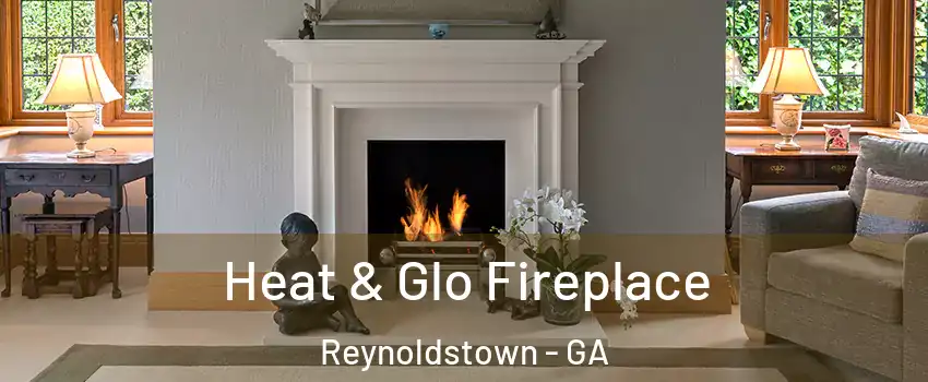 Heat & Glo Fireplace Reynoldstown - GA