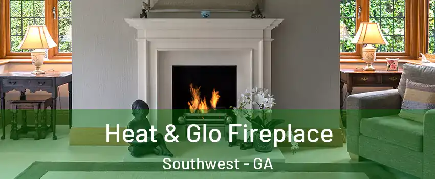 Heat & Glo Fireplace Southwest - GA