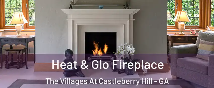 Heat & Glo Fireplace The Villages At Castleberry Hill - GA