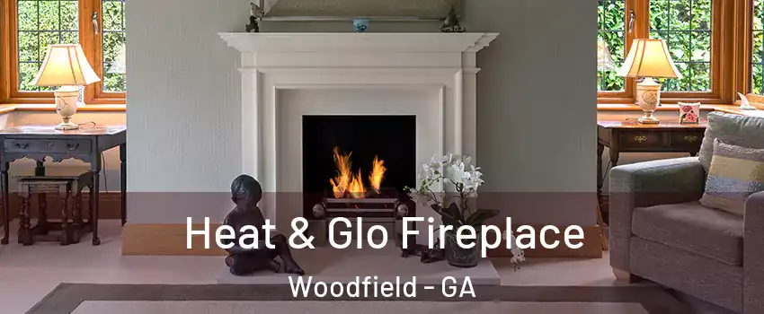 Heat & Glo Fireplace Woodfield - GA