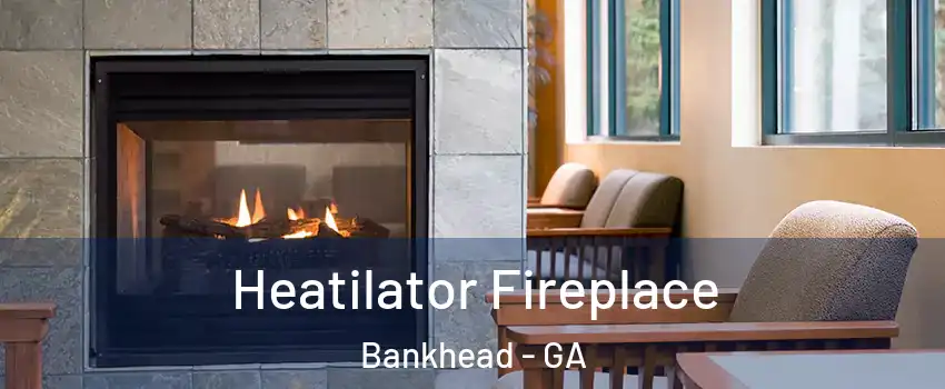 Heatilator Fireplace Bankhead - GA