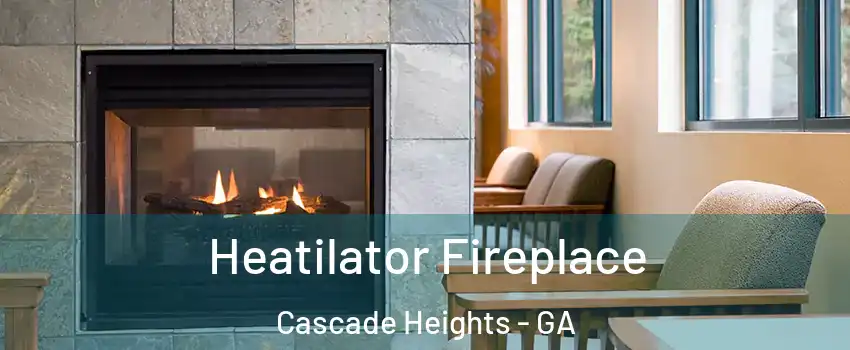 Heatilator Fireplace Cascade Heights - GA