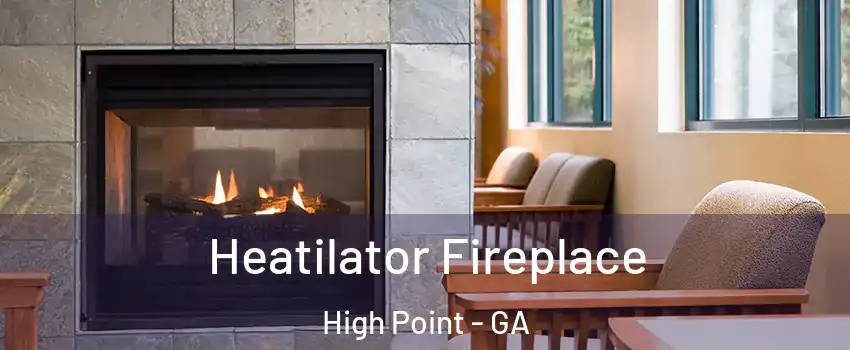 Heatilator Fireplace High Point - GA