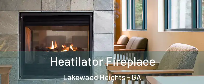 Heatilator Fireplace Lakewood Heights - GA