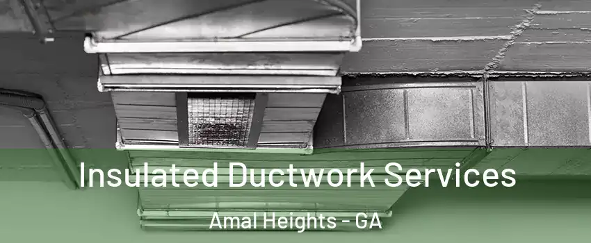 Insulated Ductwork Services Amal Heights - GA