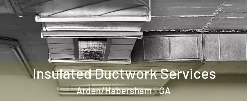 Insulated Ductwork Services Arden/Habersham - GA