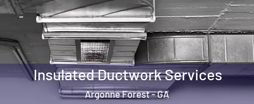 Insulated Ductwork Services Argonne Forest - GA
