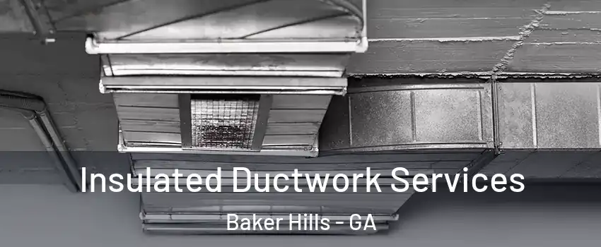 Insulated Ductwork Services Baker Hills - GA