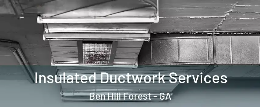 Insulated Ductwork Services Ben Hill Forest - GA