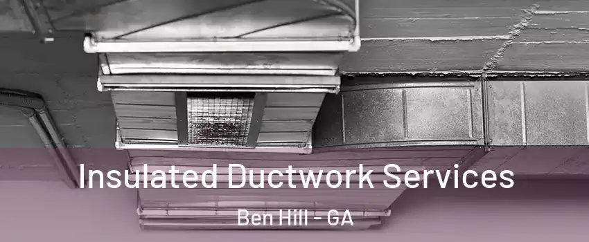 Insulated Ductwork Services Ben Hill - GA