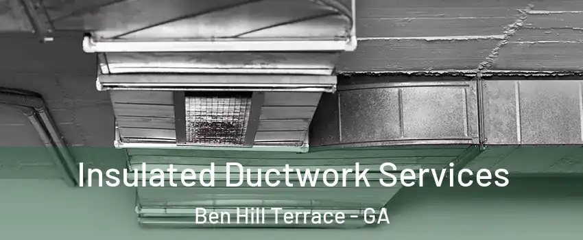 Insulated Ductwork Services Ben Hill Terrace - GA