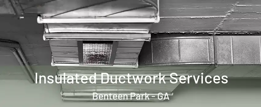 Insulated Ductwork Services Benteen Park - GA