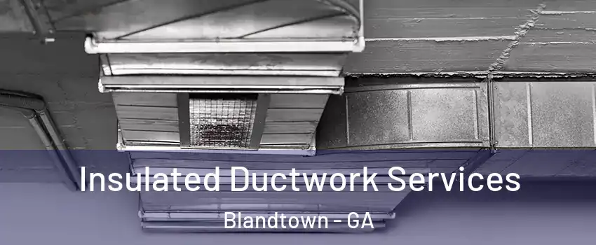 Insulated Ductwork Services Blandtown - GA