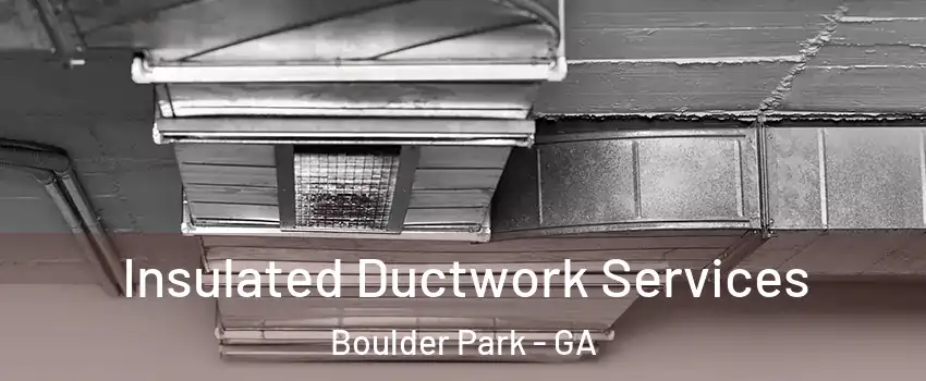 Insulated Ductwork Services Boulder Park - GA