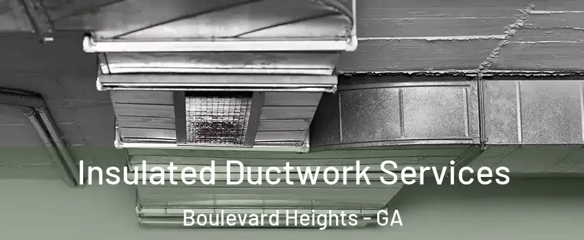 Insulated Ductwork Services Boulevard Heights - GA