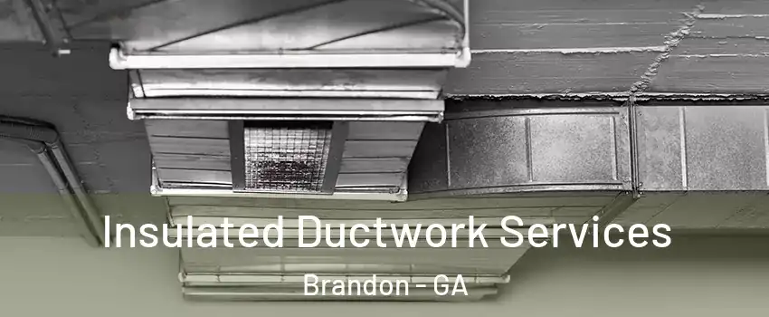 Insulated Ductwork Services Brandon - GA