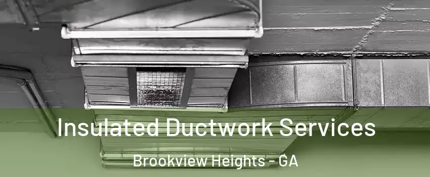 Insulated Ductwork Services Brookview Heights - GA