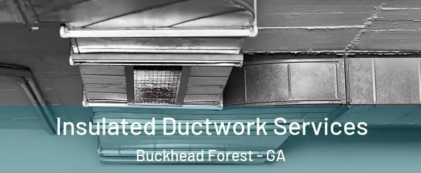 Insulated Ductwork Services Buckhead Forest - GA