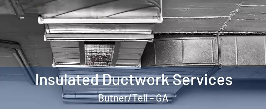 Insulated Ductwork Services Butner/Tell - GA