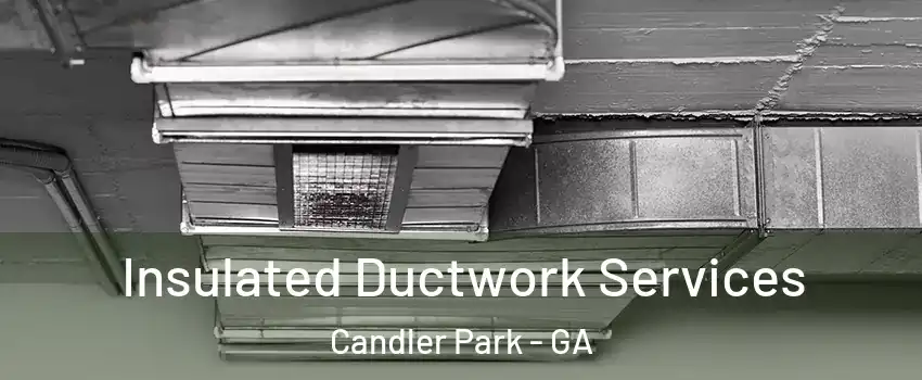 Insulated Ductwork Services Candler Park - GA