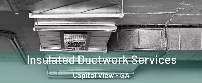 Insulated Ductwork Services Capitol View - GA