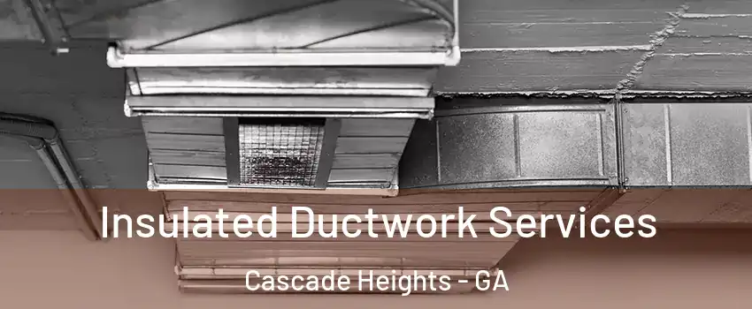 Insulated Ductwork Services Cascade Heights - GA