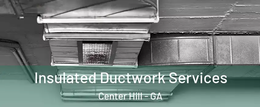 Insulated Ductwork Services Center Hill - GA