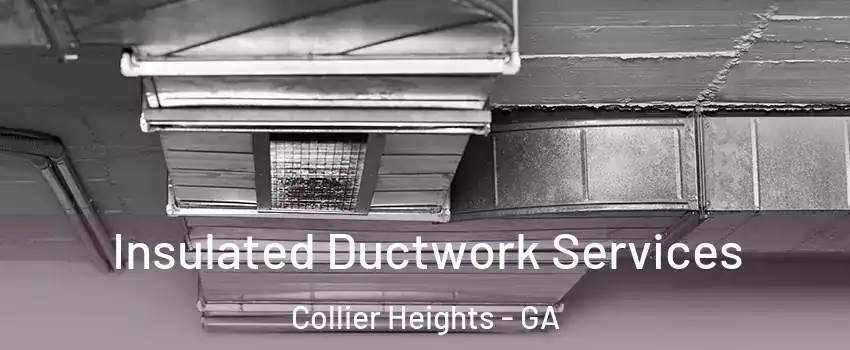 Insulated Ductwork Services Collier Heights - GA