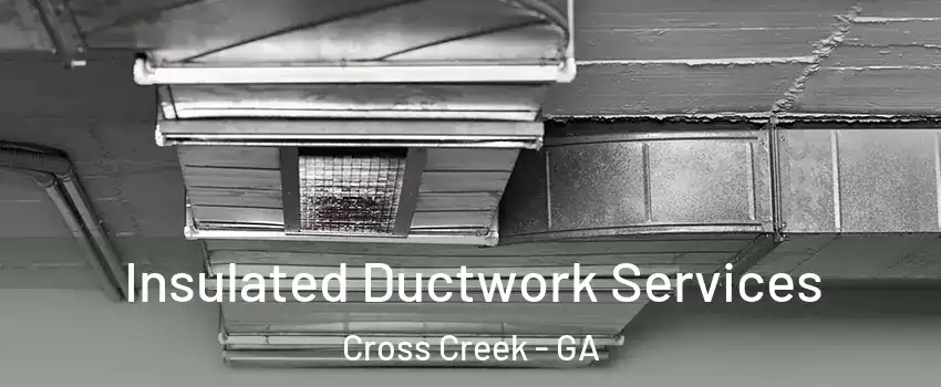 Insulated Ductwork Services Cross Creek - GA