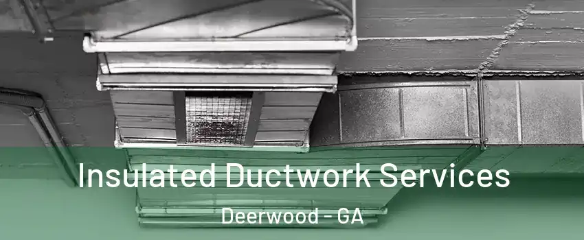 Insulated Ductwork Services Deerwood - GA