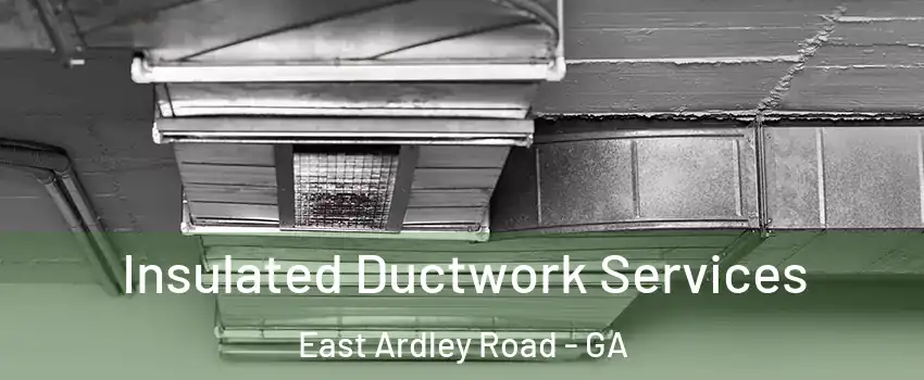 Insulated Ductwork Services East Ardley Road - GA