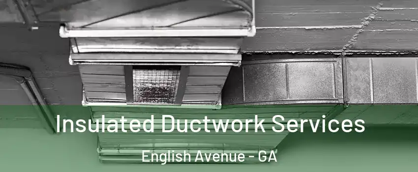 Insulated Ductwork Services English Avenue - GA